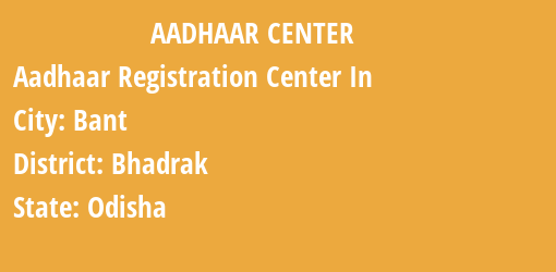 Aadhaar Registration Centres in Bant, Bhadrak, Odisha State