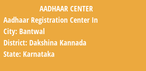 Aadhaar Registration Centres in Bantwal, Dakshina Kannada, Karnataka State