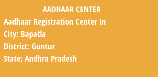 Aadhaar Registration Centres in Bapatla, Guntur, Andhra Pradesh State