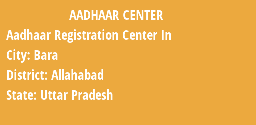 Aadhaar Registration Centres in Bara, Allahabad, Uttar Pradesh State