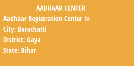 Aadhaar Registration Centres in Barachatti, Gaya, Bihar State