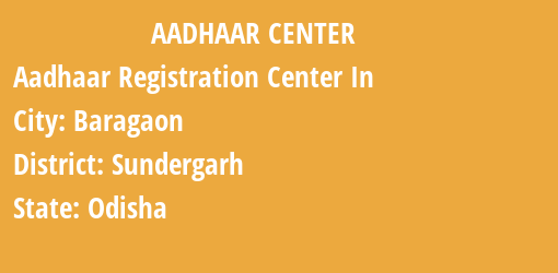 Aadhaar Registration Centres in Baragaon, Sundergarh, Odisha State