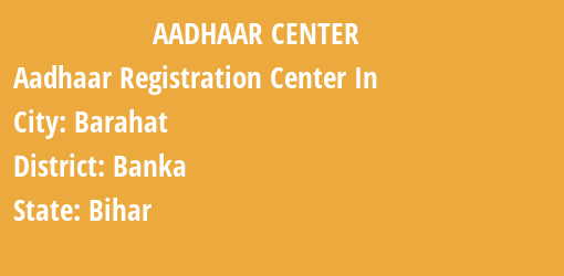 Aadhaar Registration Centres in Barahat, Banka, Bihar State