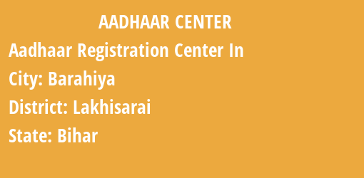 Aadhaar Registration Centres in Barahiya, Lakhisarai, Bihar State