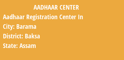 Aadhaar Registration Centres in Barama, Baksa, Assam State