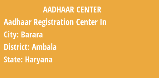 Aadhaar Registration Centres in Barara, Ambala, Haryana State