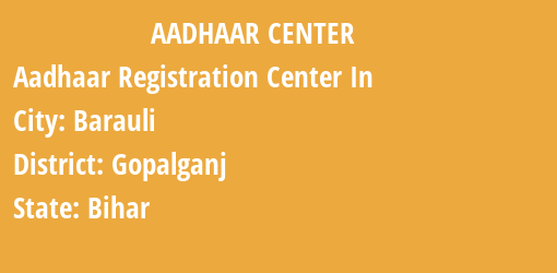 Aadhaar Registration Centres in Barauli, Gopalganj, Bihar State