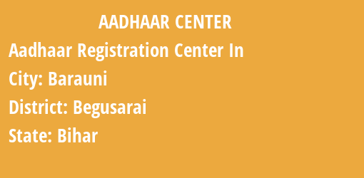 Aadhaar Registration Centres in Barauni, Begusarai, Bihar State