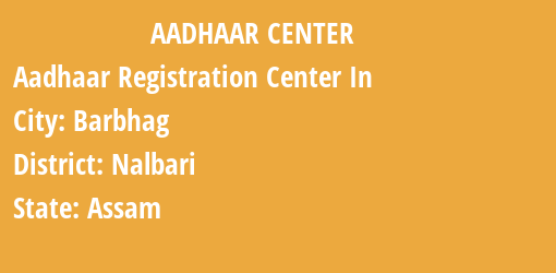 Aadhaar Registration Centres in Barbhag, Nalbari, Assam State