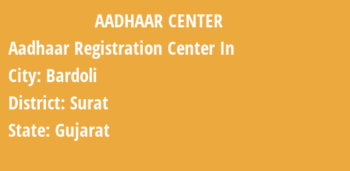 Aadhaar Registration Centres in Bardoli, Surat, Gujarat State