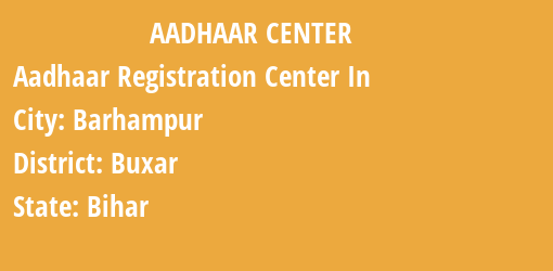 Aadhaar Registration Centres in Barhampur, Buxar, Bihar State