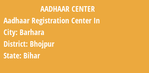 Aadhaar Registration Centres in Barhara, Bhojpur, Bihar State