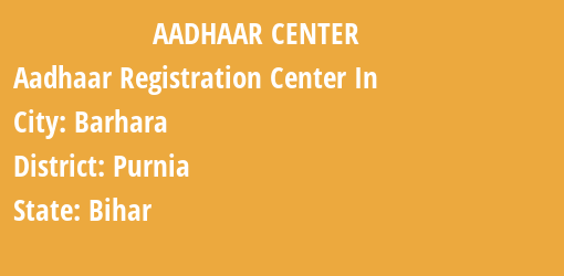 Aadhaar Registration Centres in Barhara, Purnia, Bihar State