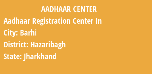 Aadhaar Registration Centres in Barhi, Hazaribagh, Jharkhand State