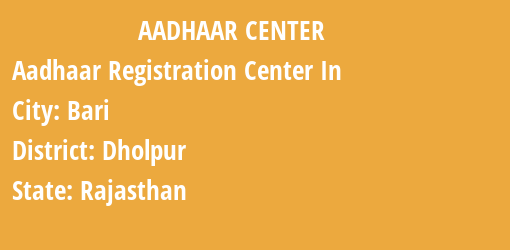 Aadhaar Registration Centres in Bari, Dholpur, Rajasthan State