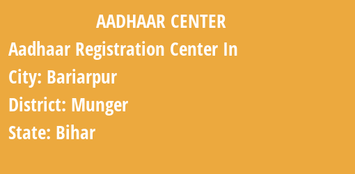 Aadhaar Registration Centres in Bariarpur, Munger, Bihar State