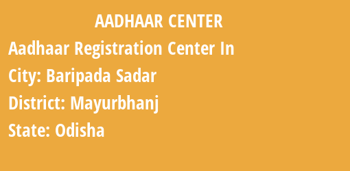 Aadhaar Registration Centres in Baripada Sadar, Mayurbhanj, Odisha State