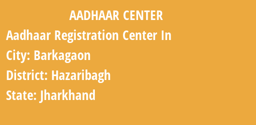 Aadhaar Registration Centres in Barkagaon, Hazaribagh, Jharkhand State