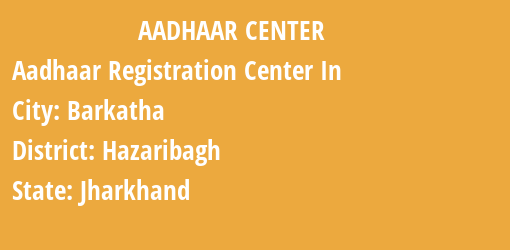 Aadhaar Registration Centres in Barkatha, Hazaribagh, Jharkhand State