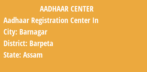 Aadhaar Registration Centres in Barnagar, Barpeta, Assam State