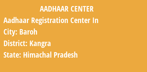 Aadhaar Registration Centres in Baroh, Kangra, Himachal Pradesh State