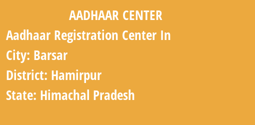 Aadhaar Registration Centres in Barsar, Hamirpur, Himachal Pradesh State