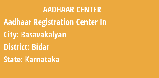 Aadhaar Registration Centres in Basavakalyan, Bidar, Karnataka State