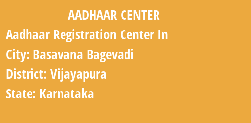 Aadhaar Registration Centres in Basavana Bagevadi, Vijayapura, Karnataka State