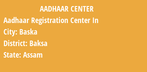 Aadhaar Registration Centres in Baska, Baksa, Assam State