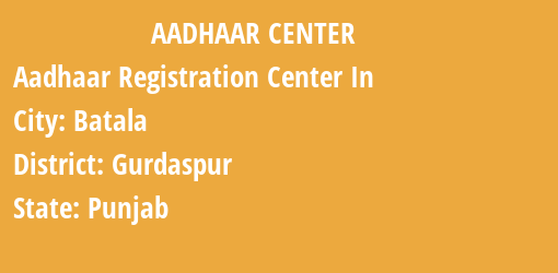 Aadhaar Registration Centres in Batala, Gurdaspur, Punjab State