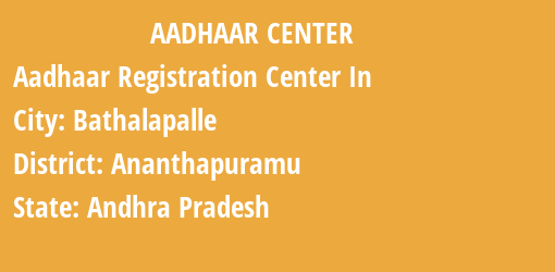 Aadhaar Registration Centres in Bathalapalle, Ananthapuramu, Andhra Pradesh State