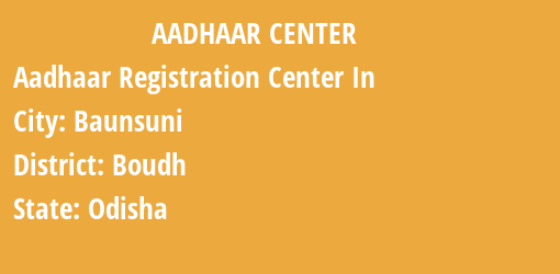 Aadhaar Registration Centres in Baunsuni, Boudh, Odisha State