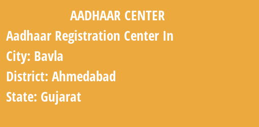 Aadhaar Registration Centres in Bavla, Ahmedabad, Gujarat State