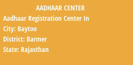 Aadhaar Registration Centres in Baytoo, Barmer, Rajasthan State