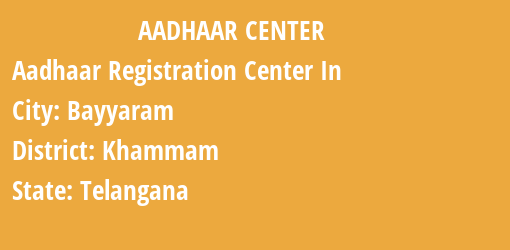 Aadhaar Registration Centres in Bayyaram, Khammam, Telangana State