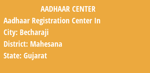 Aadhaar Registration Centres in Becharaji, Mahesana, Gujarat State