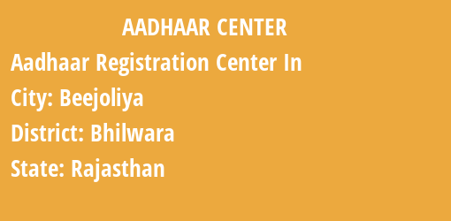 Aadhaar Registration Centres in Beejoliya, Bhilwara, Rajasthan State