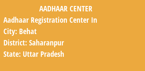 Aadhaar Registration Centres in Behat, Saharanpur, Uttar Pradesh State