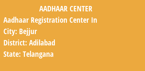 Aadhaar Registration Centres in Bejjur, Adilabad, Telangana State