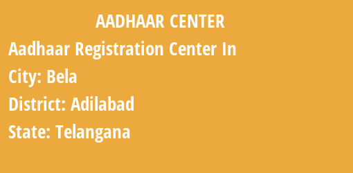 Aadhaar Registration Centres in Bela, Adilabad, Telangana State