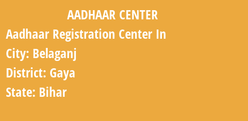 Aadhaar Registration Centres in Belaganj, Gaya, Bihar State