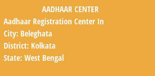 Aadhaar Registration Centres in Beleghata, Kolkata, West Bengal State