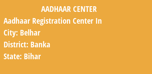 Aadhaar Registration Centres in Belhar, Banka, Bihar State