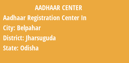 Aadhaar Registration Centres in Belpahar, Jharsuguda, Odisha State