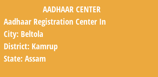 Aadhaar Registration Centres in Beltola, Kamrup, Assam State