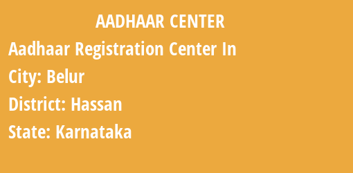 Aadhaar Registration Centres in Belur, Hassan, Karnataka State