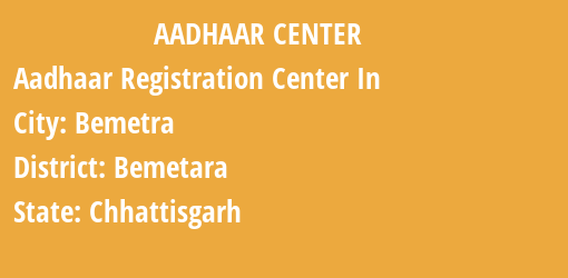 Aadhaar Registration Centres in Bemetra, Bemetara, Chhattisgarh State