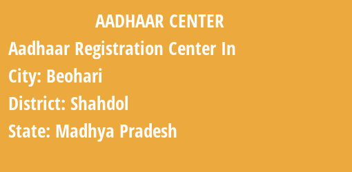 Aadhaar Registration Centres in Beohari, Shahdol, Madhya Pradesh State