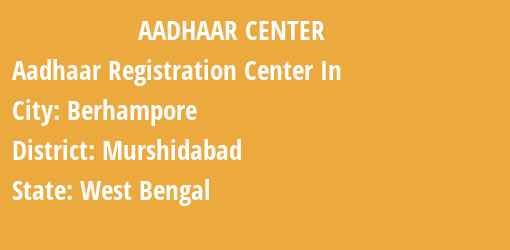 Aadhaar Registration Centres in Berhampore, Murshidabad, West Bengal State