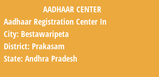 Aadhaar Registration Centres in Bestawaripeta, Prakasam, Andhra Pradesh State